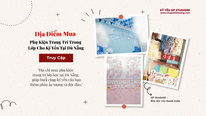 Kỷ yếu Đà Nẵng - Địa điểm mua phụ kiện trang trí trong lớp cho kỷ yếu tại Đà Nẵng 12 Địa điểm mua phụ kiện trang trí kỷ yếu trong lớp tại Đà Nẵng