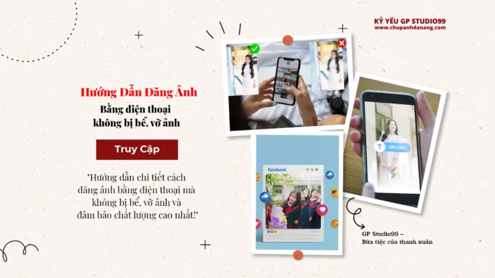 Hướng dẫn đăng ảnh bằng điện thoại không bị bể, vỡ ảnh - Kỷ yếu Đà Nẵng GP Studio99 14 Đăng ảnh không vỡ Kỷ yếu Đà Nẵng