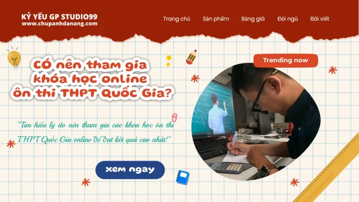 Vì Sao nên Tham Gia Các Khóa Học Ôn Thi THPT Quốc gia Online? 3 Vì sao nên tham gia khóa học online ôn thi THPT Quốc Gia - Kỷ yếu Đà Nẵng GP Studio99