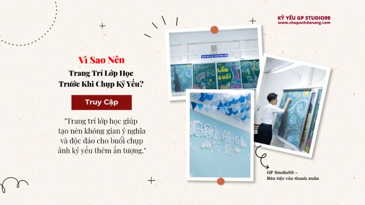 Vì sao nên trang trí lớp học trước khi chụp ảnh kỷ yếu? 5 Vì sao nên trang trí lớp học trước khi chụp kỷ yếu