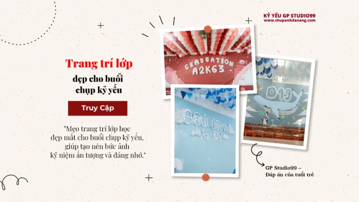 Kỷ yếu GP Studio99 - Làm sao để trang trí trong lớp đẹp cho buổi chụp kỷ yếu 4 Trang trí kỷ yếu lớp học Đà Nẵng
