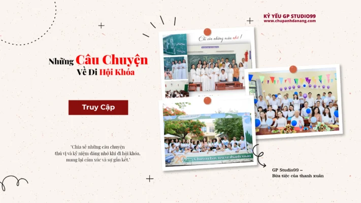 Những Câu Chuyện Về Đi Hội Khoá – Kỷ Yếu Đà Nẵng GP Studio99 1 những câu chuyện về đi hội khóa Kỷ yếu Đà Nẵng GP Studio99